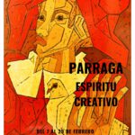 PARRAGA ESPIRITU CREATIVO. DEL 7 AL 29 DE FEBRERO DEL 2020