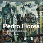 PEDRO FLORES. OBRAS Y RECUERDOS DE UN ARTISTA EN PARIS. MUSEO DE BELLAS ARTES DE MURCIA.